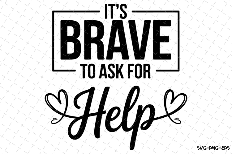 Its brave to ask for help Svg | Svg Cut Files | Cricut