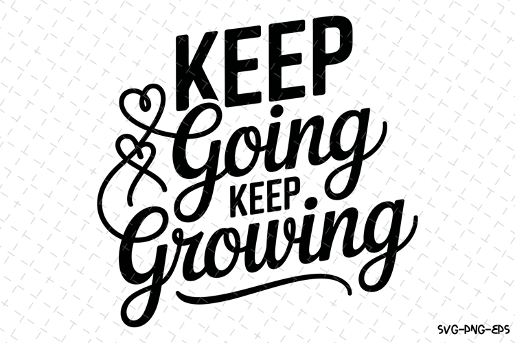 Keep going keep growing Svg | Svg Cut Files | Cricut