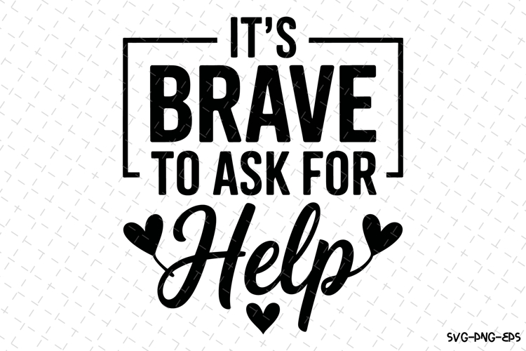 Its brave to ask for help Svg | Svg Cut Files | Cricut