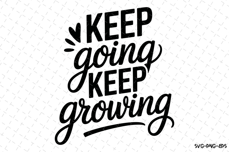 Keep going keep growing Svg | Svg Cut Files | Cricut