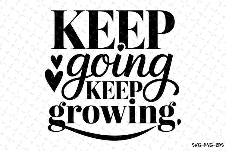 Keep going keep growing Svg | Svg Cut Files | Cricut