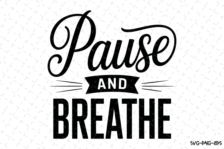 Pause and Breathe Svg Design | Svg Cut Files | Cricut