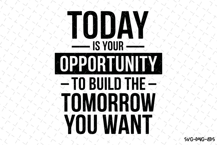 Today is your opportunity Svg Design | Svg Cut Files