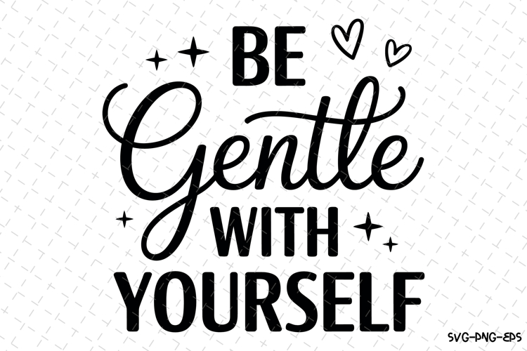 Be Gentle with yourself Svg | Svg Cut Files | Cricut
