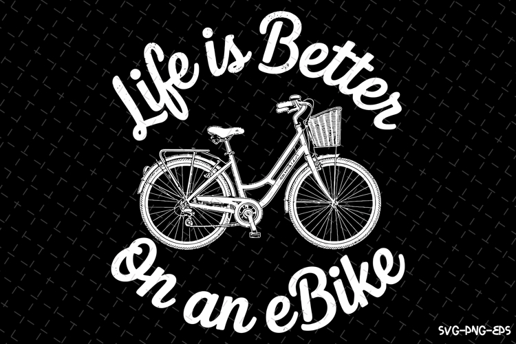 Life is better on an eBike Svg | Svg Cut Files | Cricut