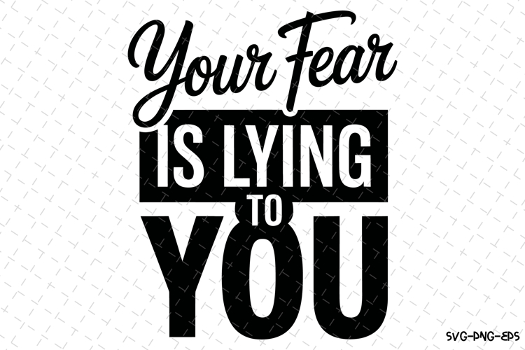 Your Fear is Lyring to you Svg | Svg Cut Files | Cricut
