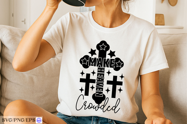 Christian Make Heaven Crowded SVG PNG T-shirt Design