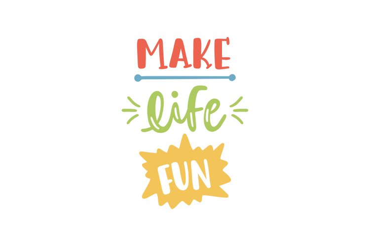 Make Life Fun example image 1