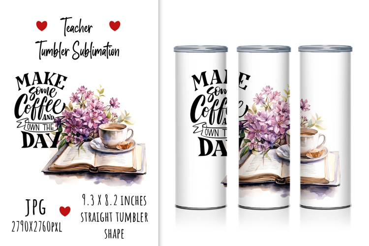 "Make Some Coffee and Own the Day" Tumbler Design