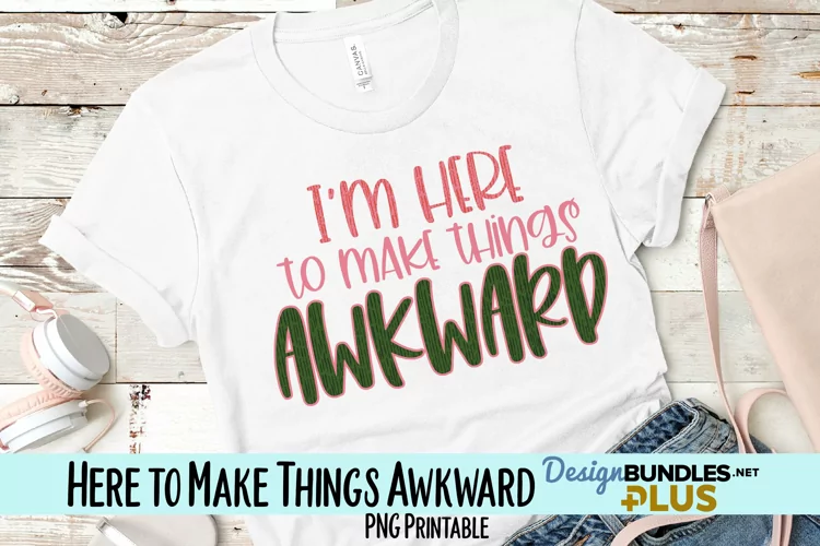 I'm Here to Make Things Awkward Sublimation PNG