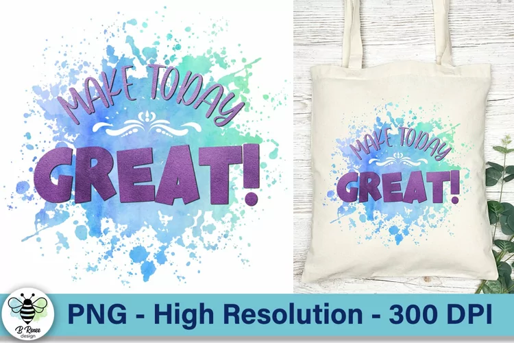 Make Today Great PNG | Inspirational Quote Sublimation PNG