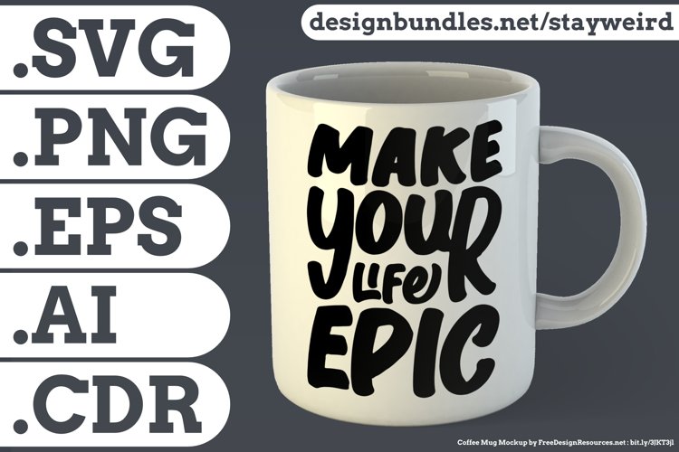 Make Your Life Epic Motivational Quote Design for Mug TShirt or Poster