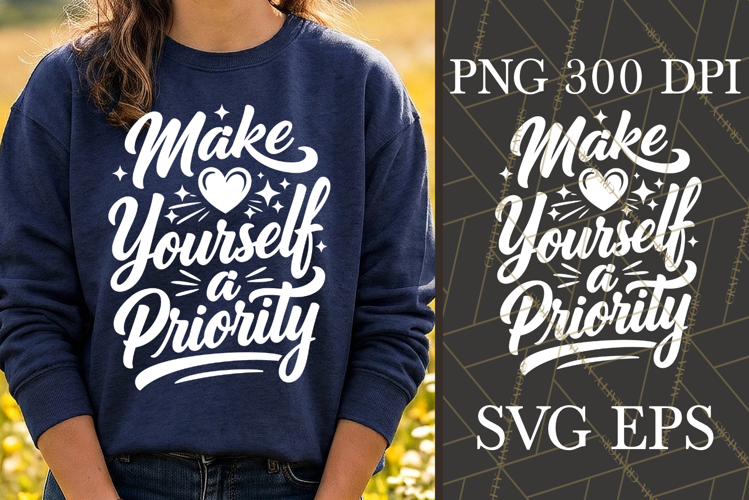 Make Yourself A Priority SVG PNG Self Care Quote