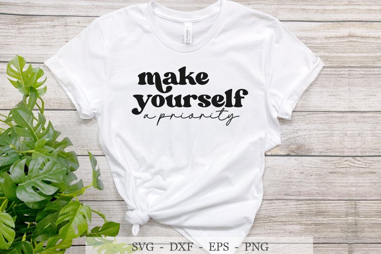 Make Yourself a Priority SVG,Self Love svg,Motivational svg