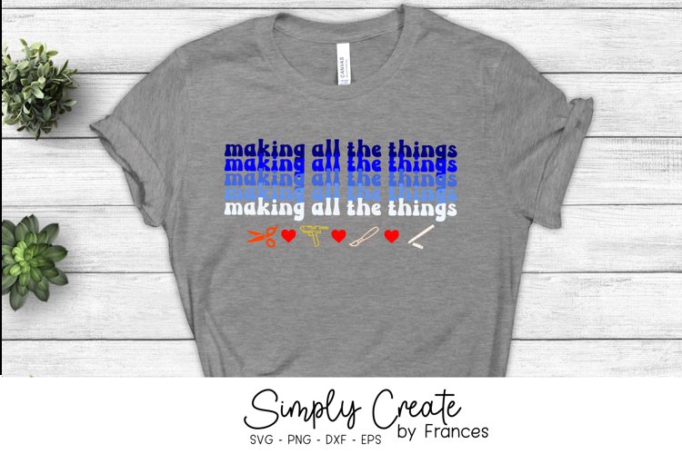 Making All The Things SVG | Crafters | Makers | Craft Life