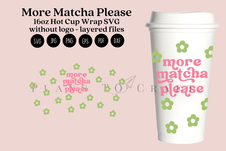 More Matcha Please 16oz Hot Cup Tumbler Wrap SVG