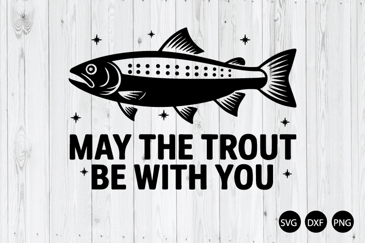 May The Trout Be With You SVG, Trout Fishing SVG