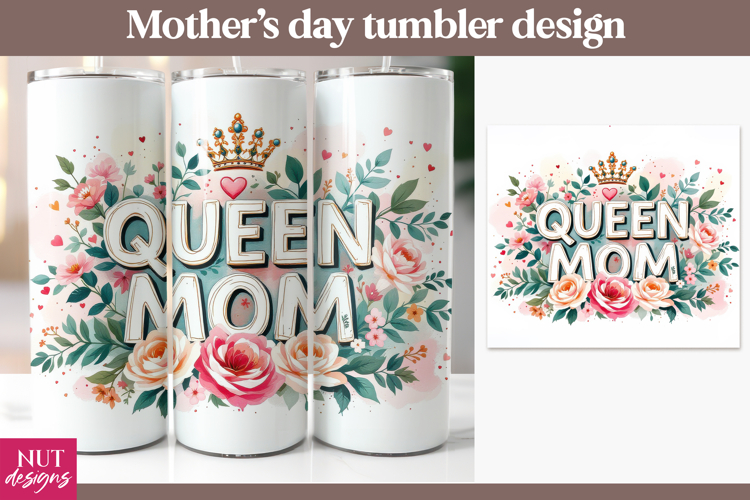 Queen Mom Floral Tumbler sublimation, Mothers day tumbler