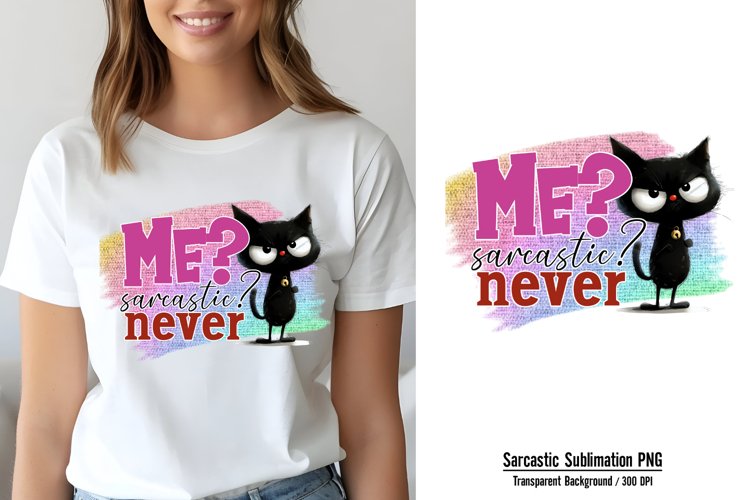 Funny Quotes Sublimation, Me? sarcastic? never PNG