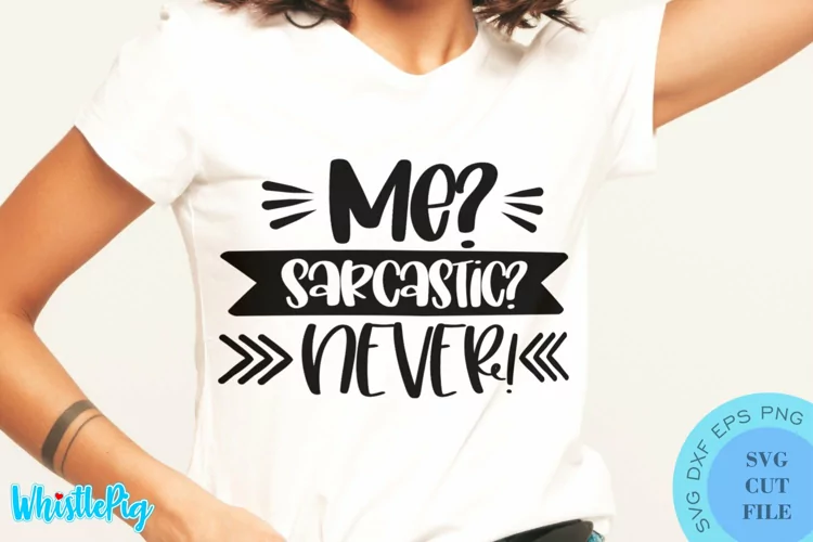 Me? Sarcastic? Never SVG - Sarcastic SVG Sarcasm SVG Funny