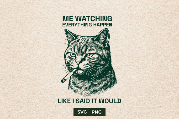 Funny Smoking Cat Me Watching Everything Happen SVG
