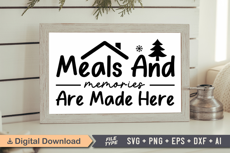 Meals and Memories Are Made Here Sign SVG, Farmhouse Sign