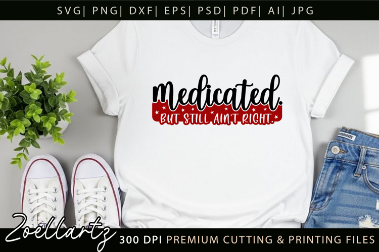 Medicated Funny Mental Health SVG Sarcastic Anxiety T-shirt