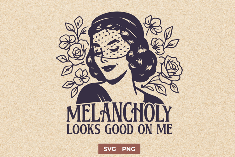 Melancholy Looks Good On Me SVG PNG, Dark Feminine Woman