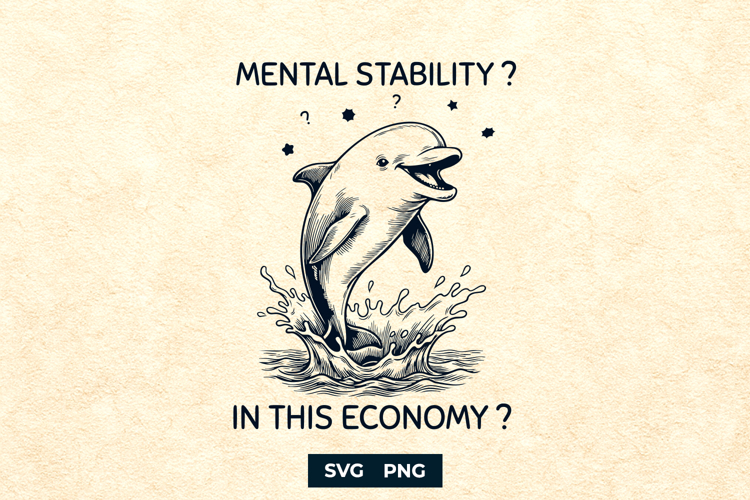 Mental Stability In This Economy Funny Dolphin SVG PNG