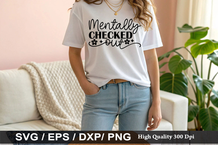 Mentally checked out - Sarcastic SVG Design