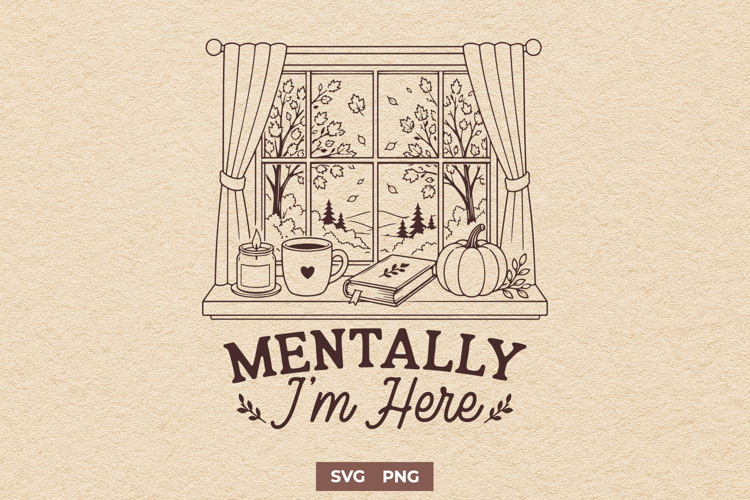 Mentally Im Here SVG, Funny Cozy Autumn PNG Retro Design