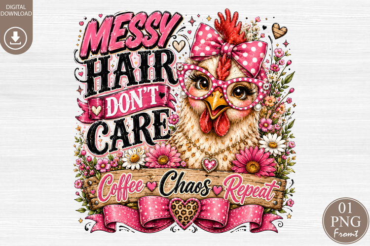 Messy Hair Dont Care PNG, Sassy Chicken Sublimation