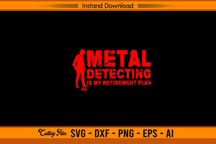 Metal Detecting Is My Retirement Plan SVG Design example image 1