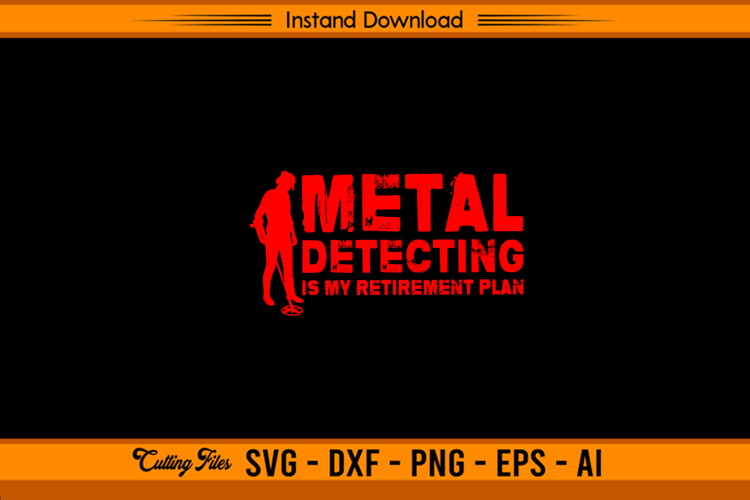 Metal Detecting Is My Retirement Plan SVG Design