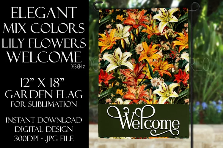 Mix Color Lily Flowers 12x18 Welcome Garden Flag Sublimation