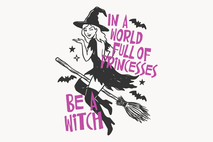 In A World Full Of Princesses Be A Witch