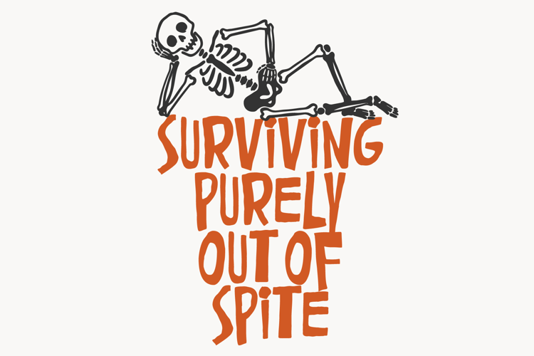 Surviving Purely Out Of Spite