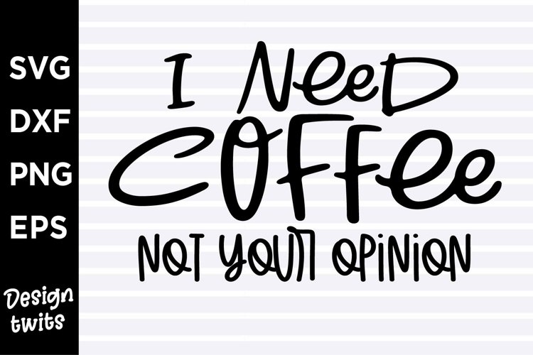 I need coffee not your opinion SVG
