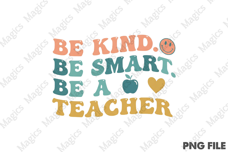 Be Kind. Be Smart. Be a Teacher Png