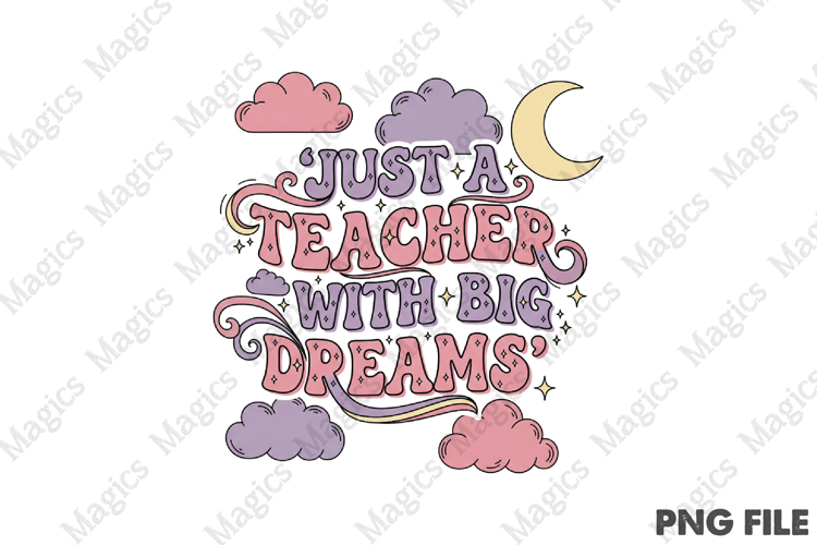Just a Teacher With Big Dreams Png, Teacher Sublimation