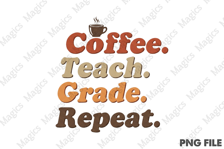 Coffee. Teach. Grade. Repeat Png, Teacher Sublimation