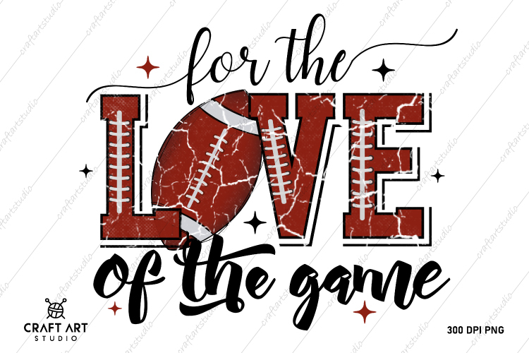 For The Love Of The Game PNG | Football Love Sublimation PNG