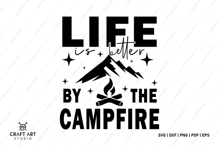 Life Is BeTTER By The Campfire, Camping SVG Design, Camp SVG
