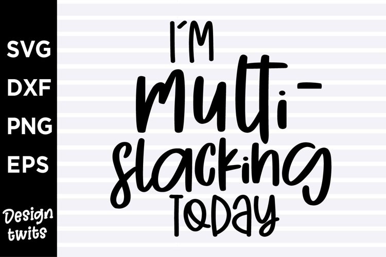 Im multi slacking today SVG example image 1