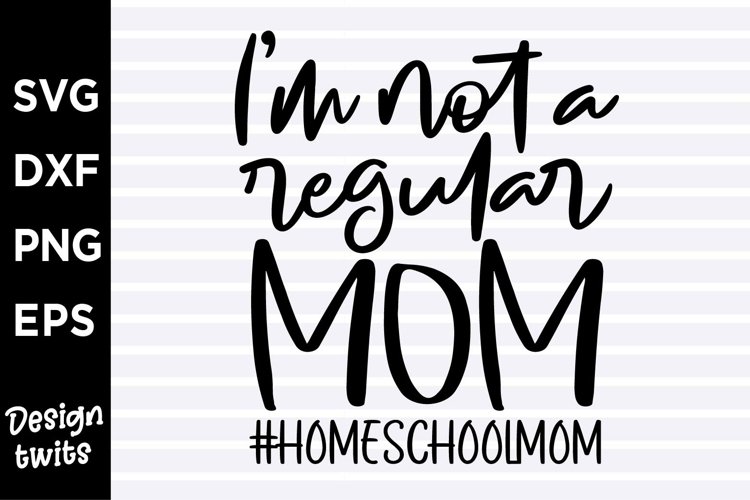 Im not a regular mom Homeschool mom SVG