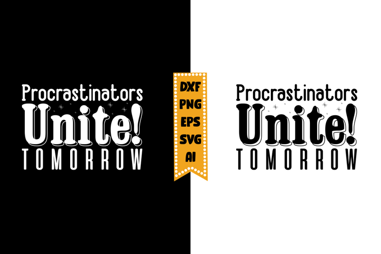 Procrastinators Unite! Tomorrow Svg, Sarcastic Svg Designs