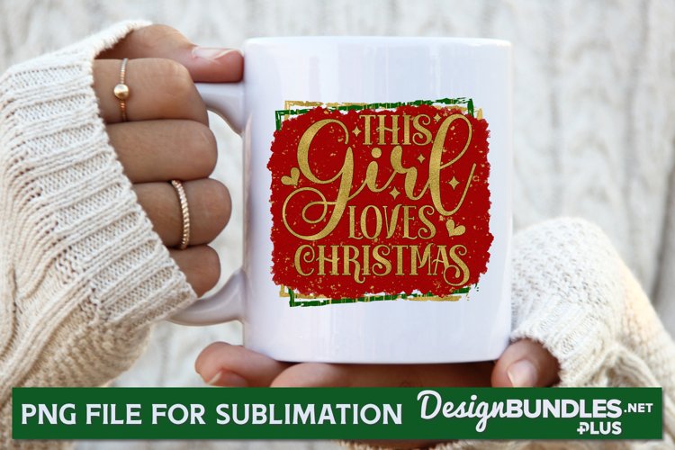 This Girl Loves Christmas, Sublimation Mug, Sublimation File