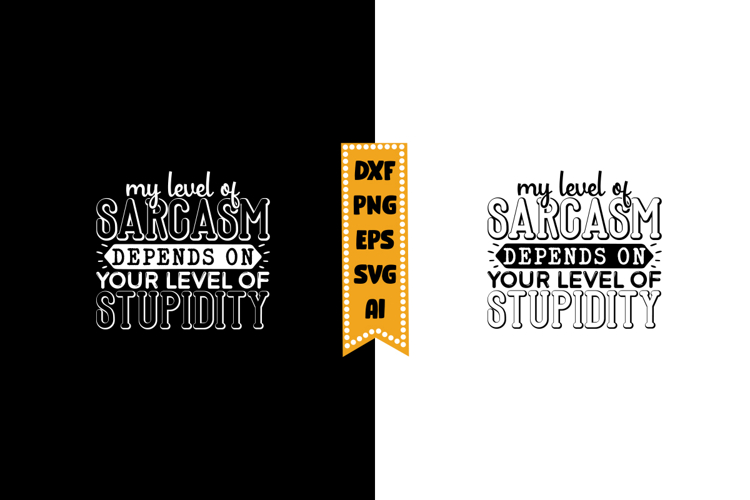 My level of sarcasm depends on your level of stupidity Svg