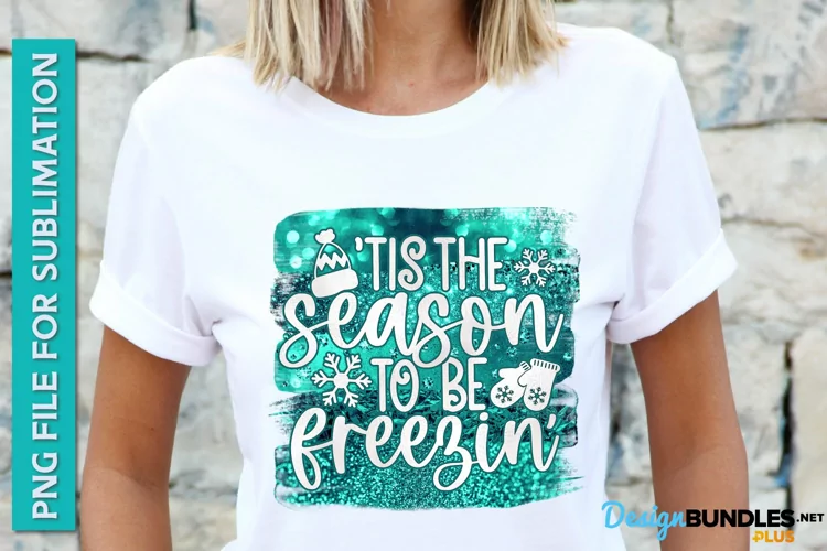 Tis The Season To Be Freezin, Mom Shirt PNG, Sublimation Png