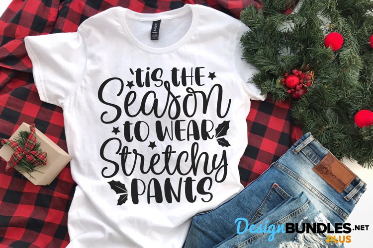 Tis The Season To Wear Stretchy Pants, Christmas Cut File example image 1